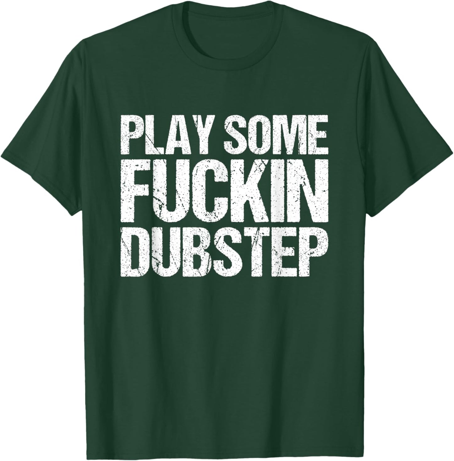 Cool Dubstep Shirt | Play Some Fuckin Dubstep T-Shirt - T-Shirt | Forest