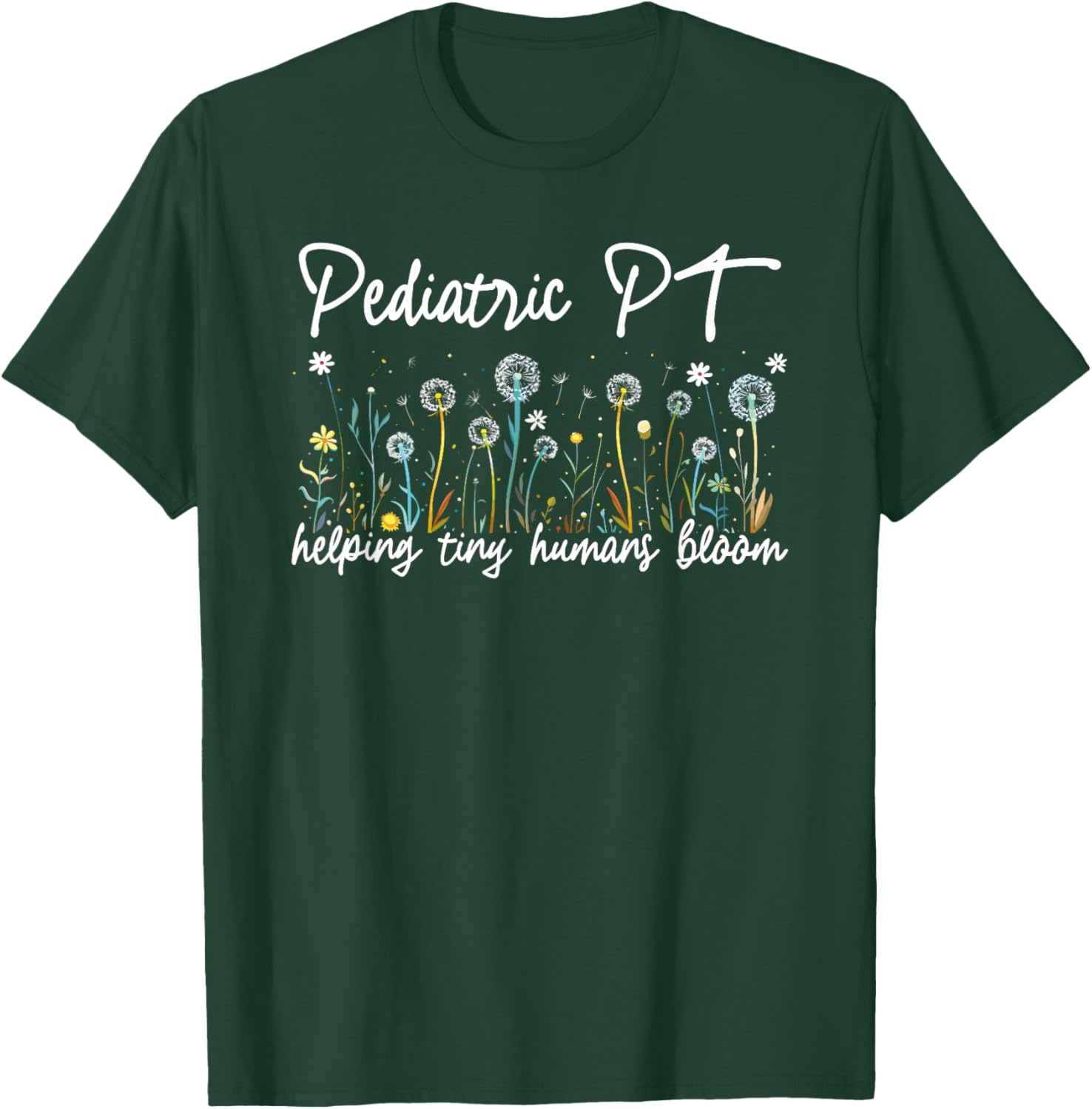 Pediatric PT Helping Tiny Humans Bloom Teacher Wildflower T-Shirt - T-Shirt | Forest