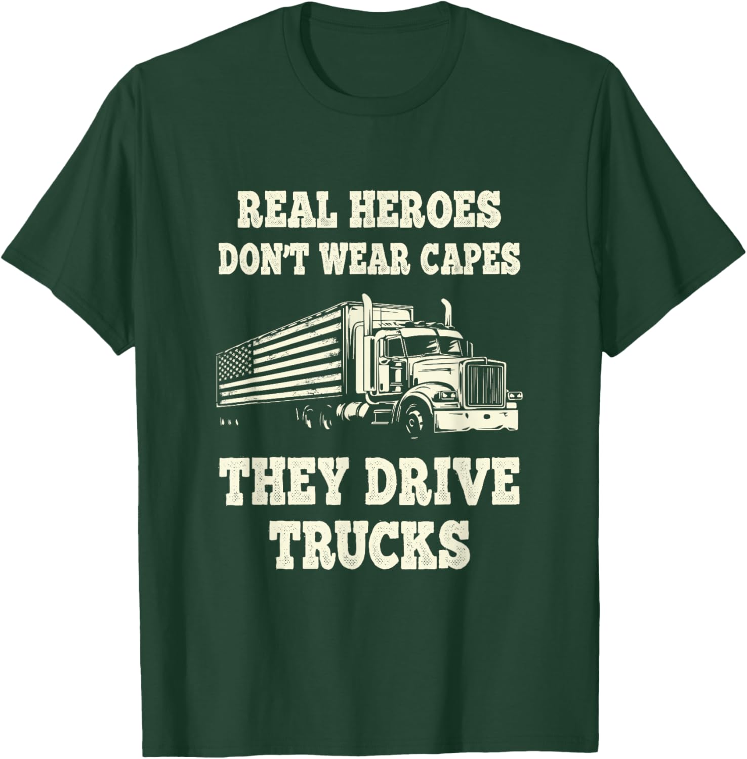 Real Heroes Don't Wear Capes They Drive Trucks T-Shirt - T-Shirt | Forest