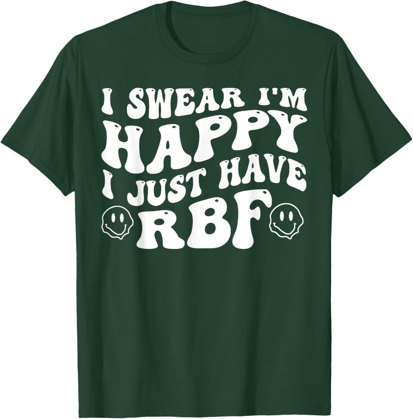I Swear I'm Happy I Just Have RBF T-Shirt - T-Shirt | Forest