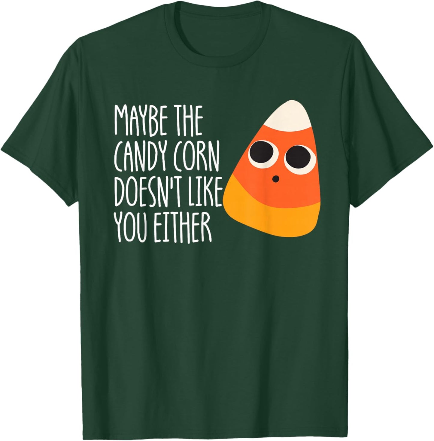 Maybe The Candy Corn Doesn't Like You Either Candy Corn T-Shirt - T-Shirt | Forest