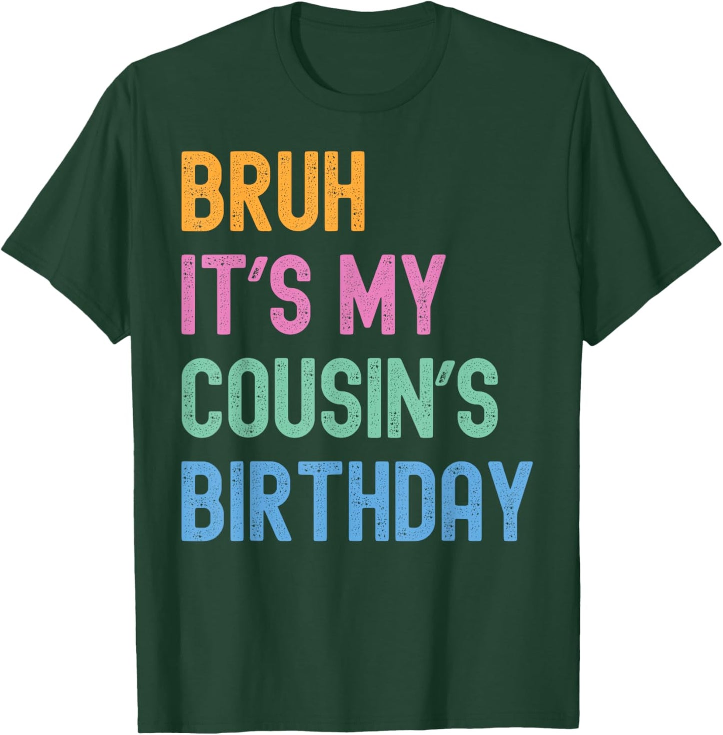 Bruh It's My Cousin's Birthday Bro Funny Family Bday Party T-Shirt - T-Shirt | Forest