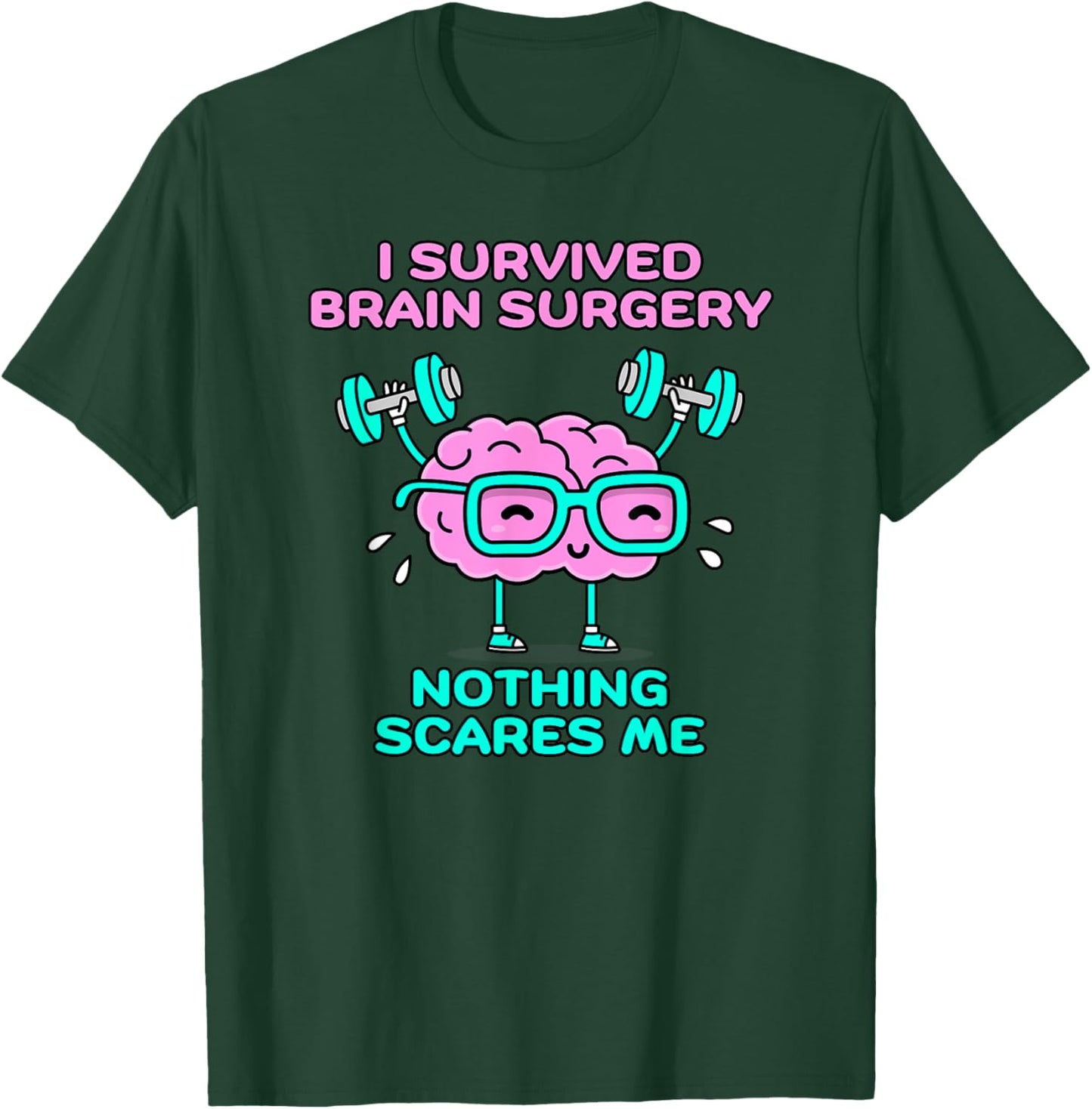 I Survived Brain Surgery Nothing Scares Me T-Shirt - T-Shirt | Forest