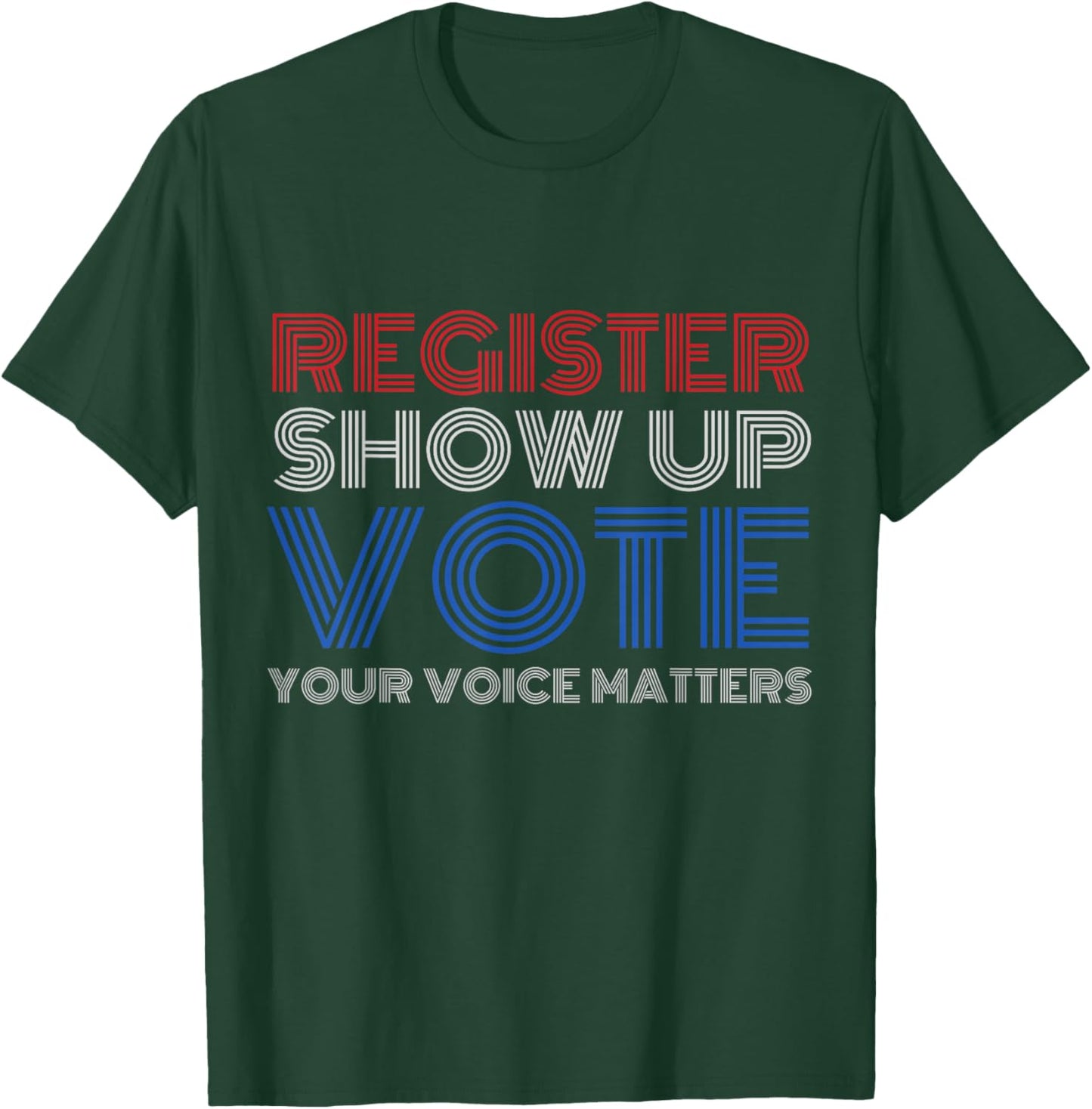 Register Show up Vote Shirt Your Voice Matters 2024 Election T-Shirt - T-Shirt | Forest