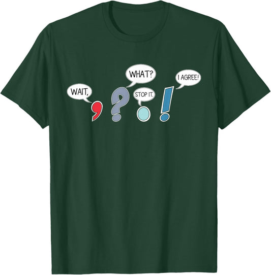 Wait What Stop It I Agree Funny Grammar Teacher Punctuation T-Shirt - T-Shirt | Forest