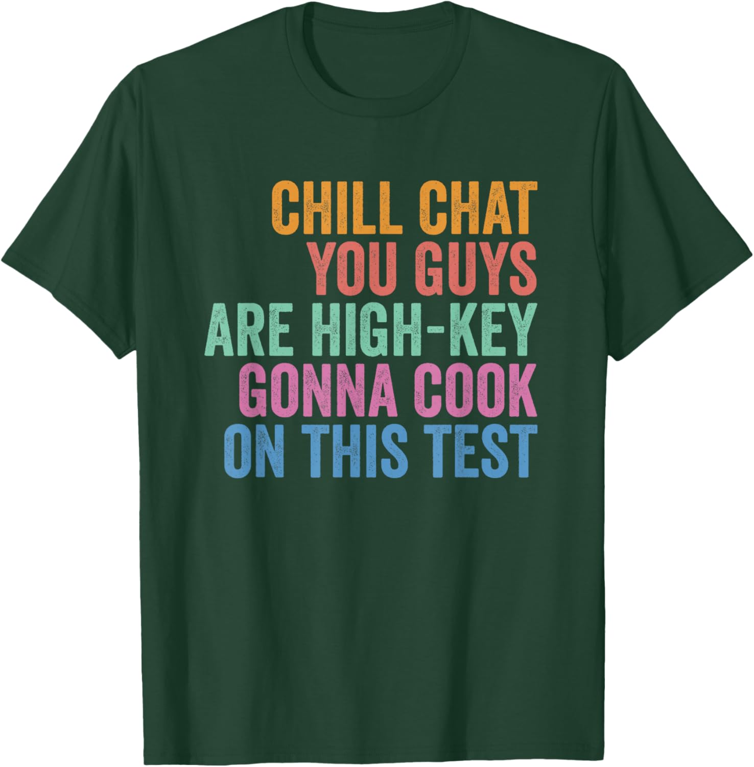 Chill Chat You Guys are High Key Gon' Cook On This Test T-Shirt - T-Shirt | Forest