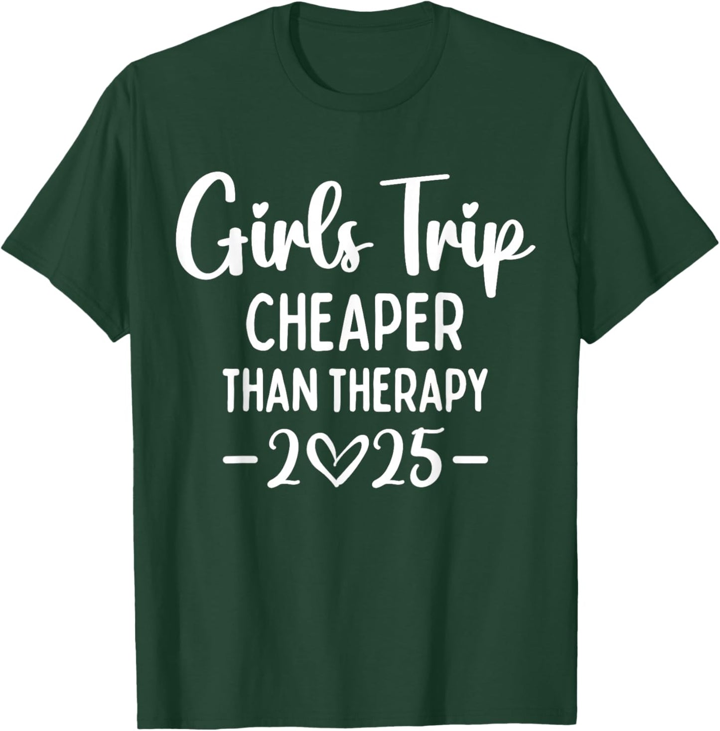 Girls Trip Cheaper Than A Therapy 2025 Weekend Queen Sister T-Shirt - T-Shirt | Forest