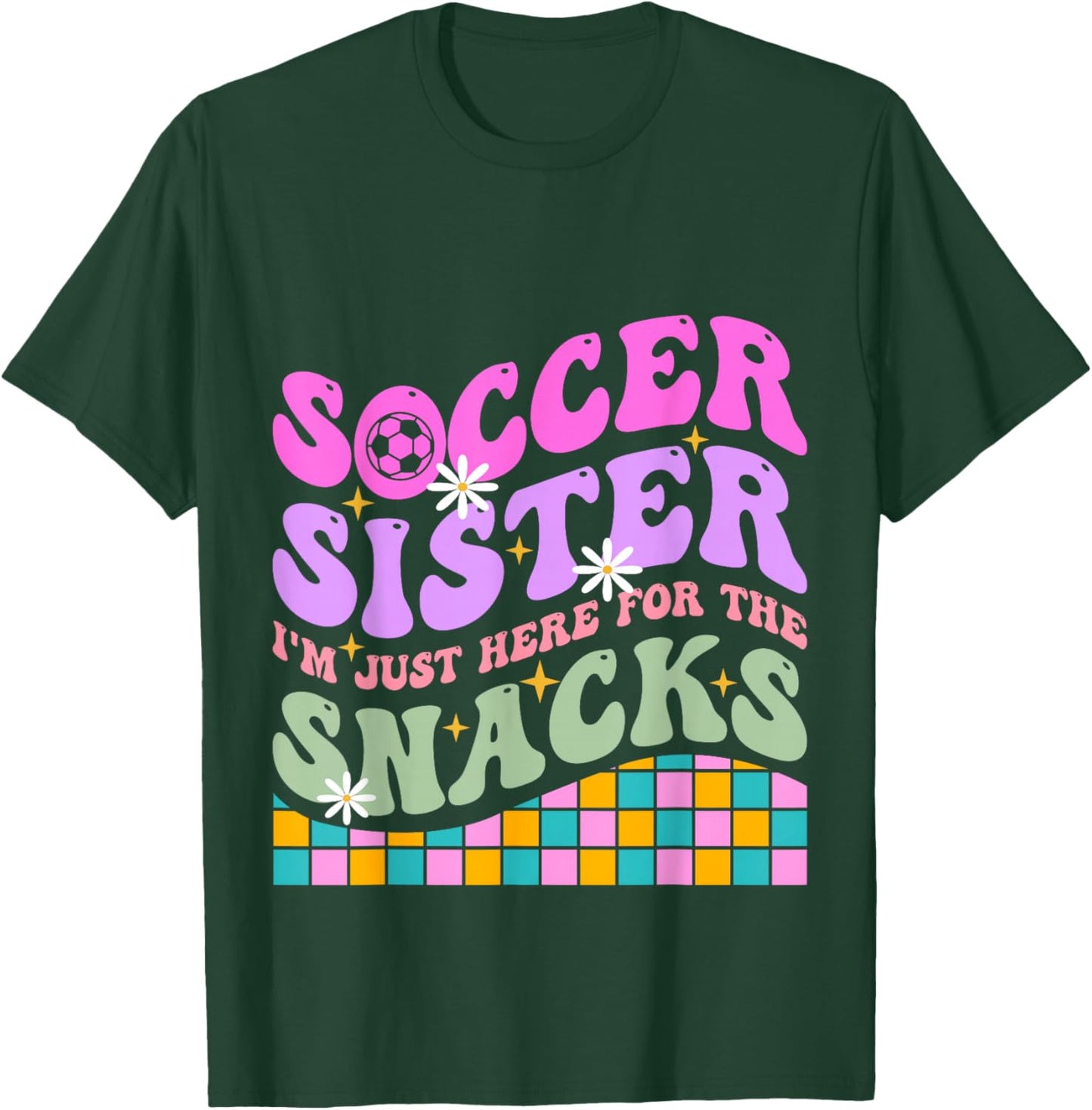 Groovy Soccer Sister I'm Just Here For The Snacks Girls Kids T-Shirt - T-Shirt | Forest