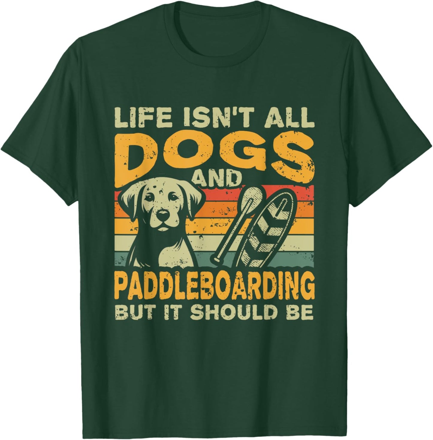 Retro Life Isn't All Dogs And Paddleboarding T-Shirt - T-Shirt | Forest
