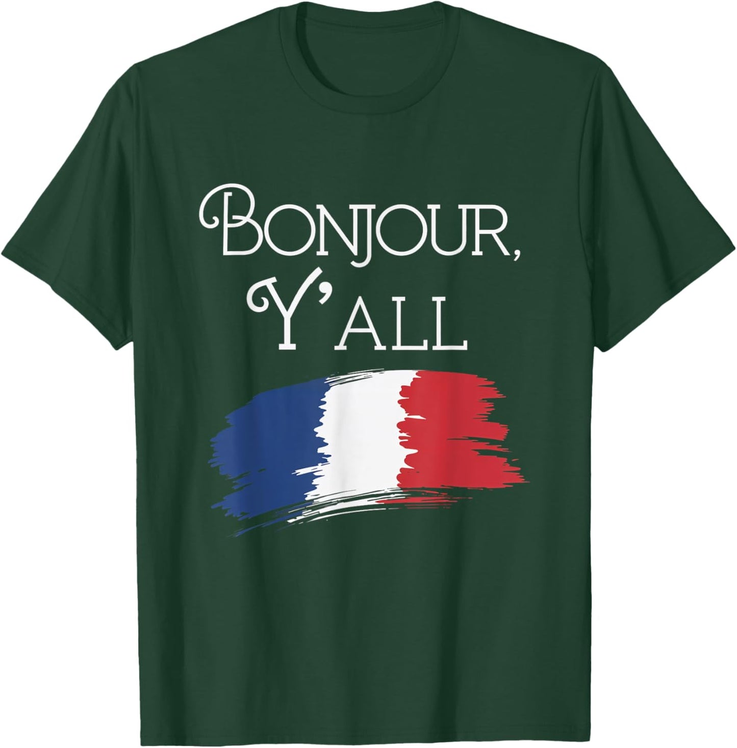 Bonjour Y'All French Culture Travel France Flag T-Shirt - T-Shirt | Forest