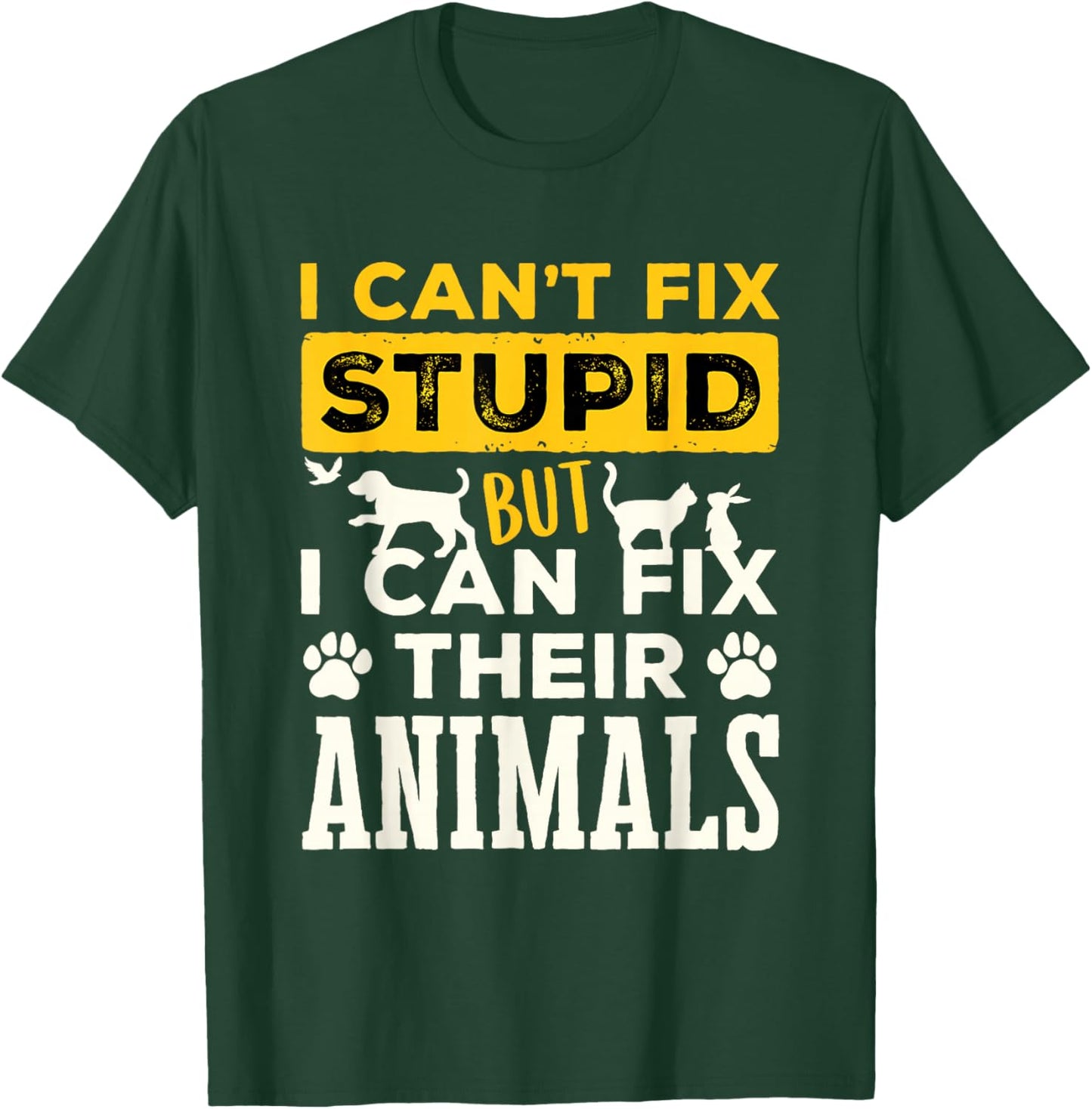 Funny Veterinarian Vet Tech Can't Fix Stupid Fix Animals T-Shirt - T-Shirt | Forest