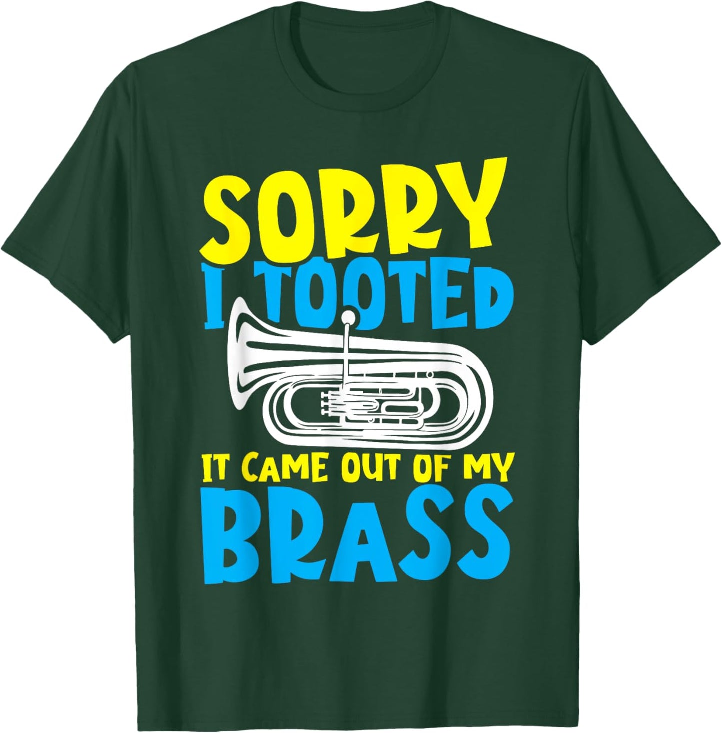 Funny Tuba Sorry I Tooted It Came Out of My Brass T-Shirt - T-Shirt | Forest