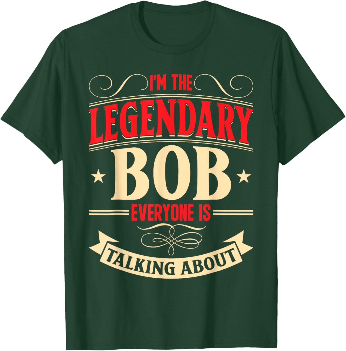 Bobby Name Robert Birthday I'm The Legendary Bob T-Shirt - T-Shirt | Forest