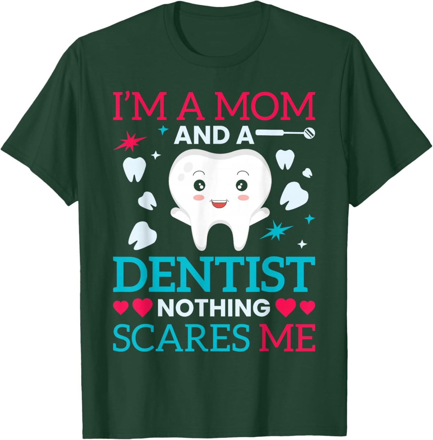 I'm A Mom And A Dentist Nothing Scares Me T-Shirt - T-Shirt | Forest