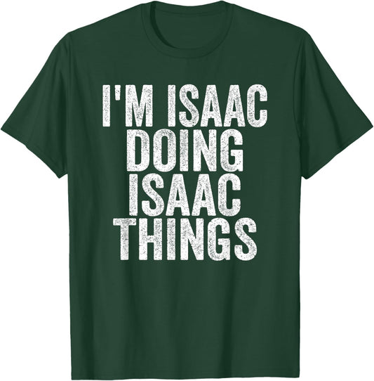 Sarcastic Birthday First Name Text Fun Joke Store I'm Isaac Doing Isaac Things Funny Saying -Adults & Kids , Black, S T-Shirt - T-Shirt | Forest