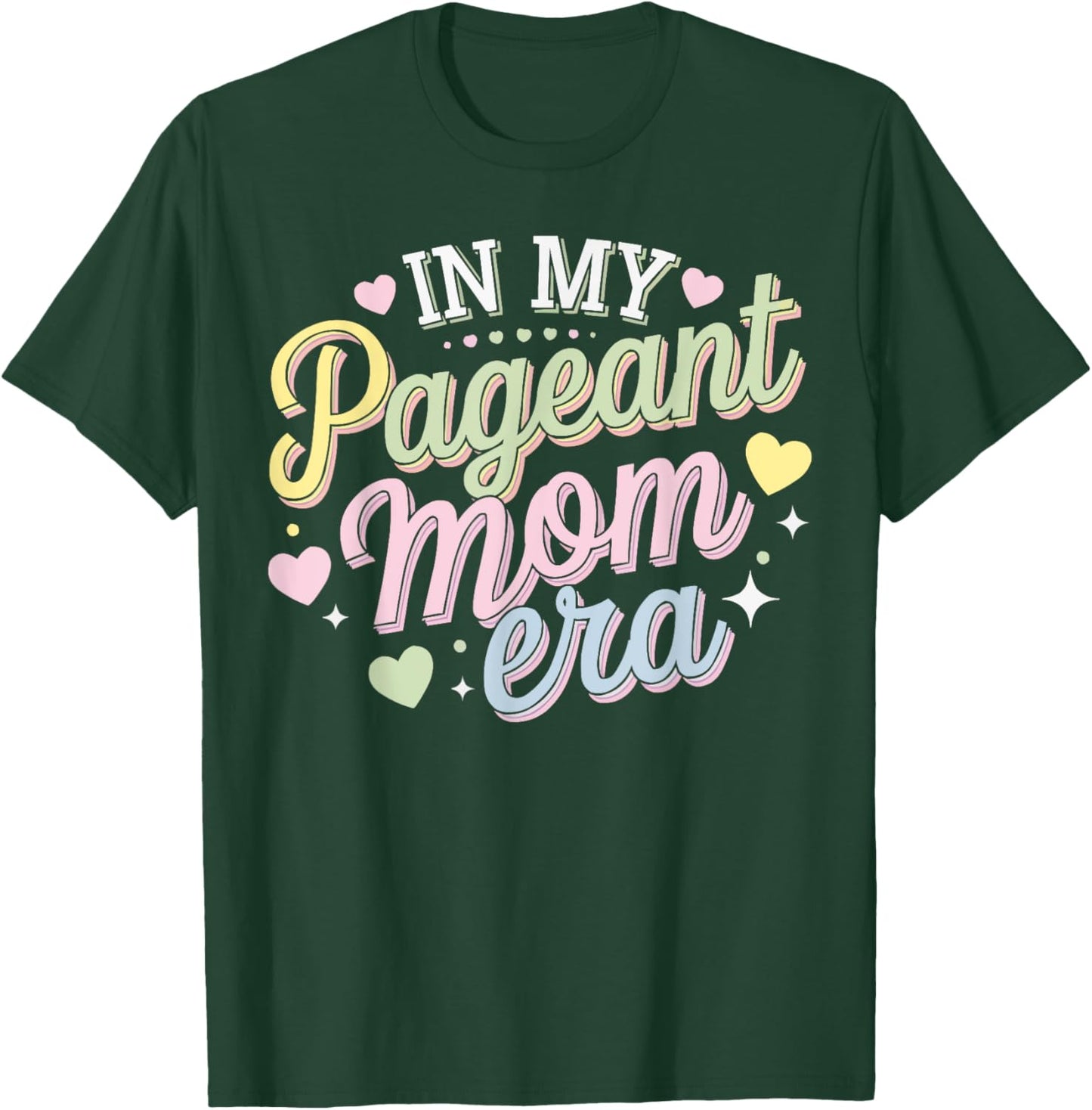Pageant Mom Pageantry Pageant Contest Beauty Queen T-Shirt - T-Shirt | Forest