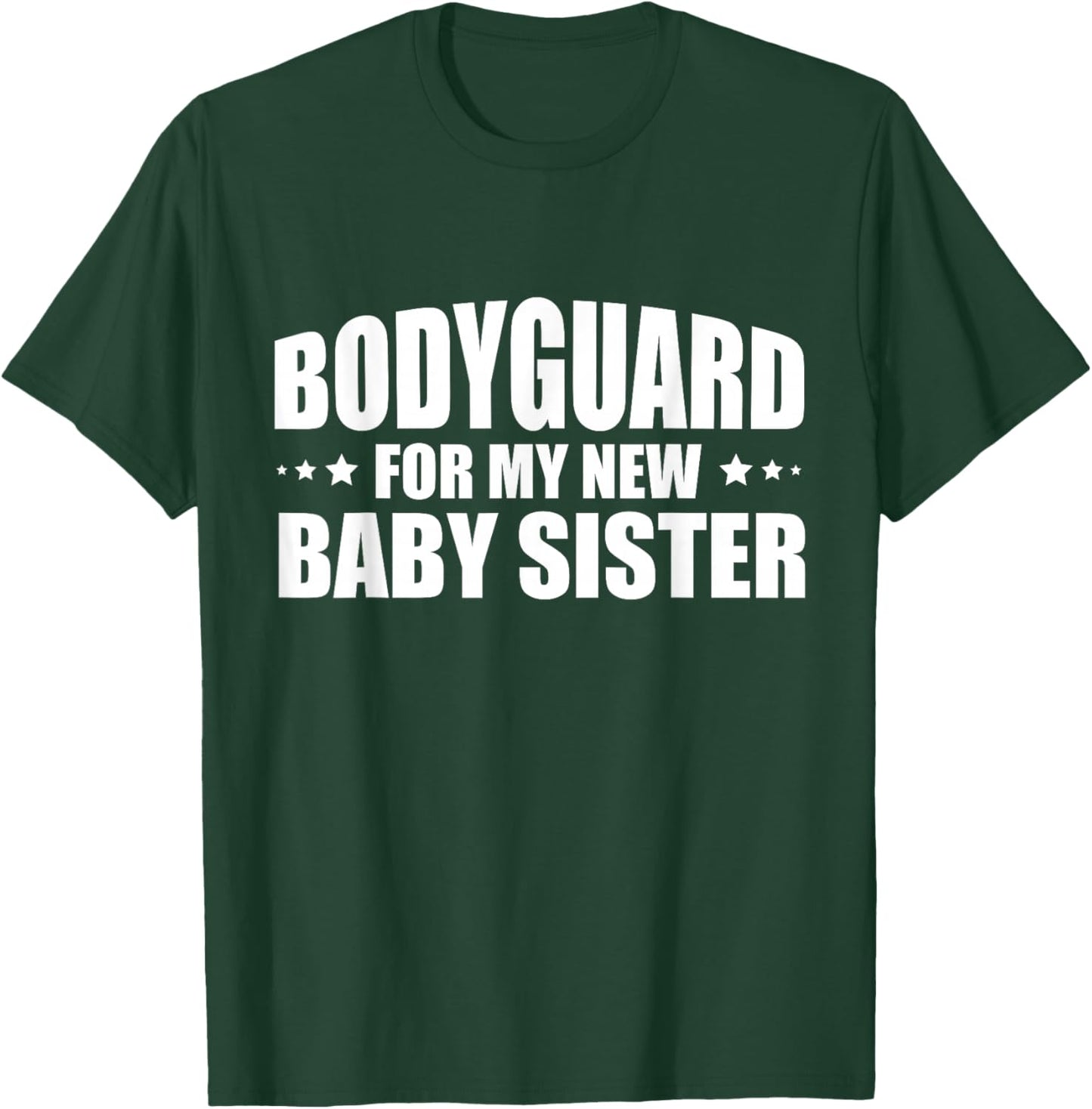 Big Brother Security Bodyguard For My New Baby Sister T-Shirt - T-Shirt | Forest