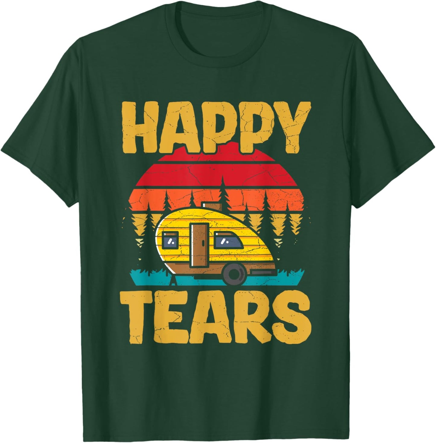 Happy Tears Design for a Teardrop Trailer camper T-Shirt - T-Shirt | Forest