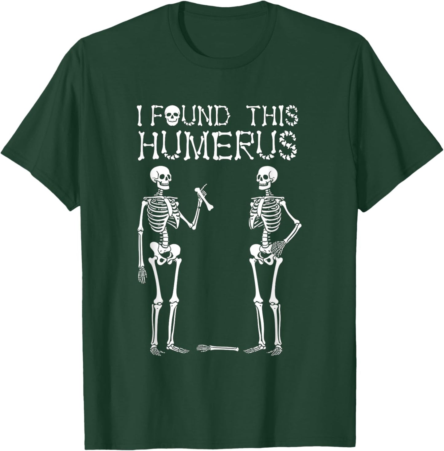 Halloween Skeleton Women I Found Humerus Funny Costume Men T-Shirt - T-Shirt | Forest