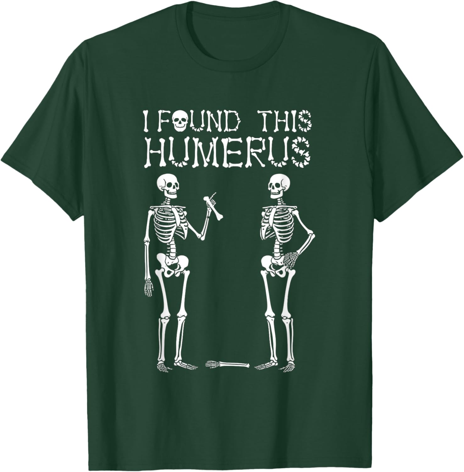 Halloween Skeleton Women I Found Humerus Funny Costume Men T-Shirt - T-Shirt | Forest