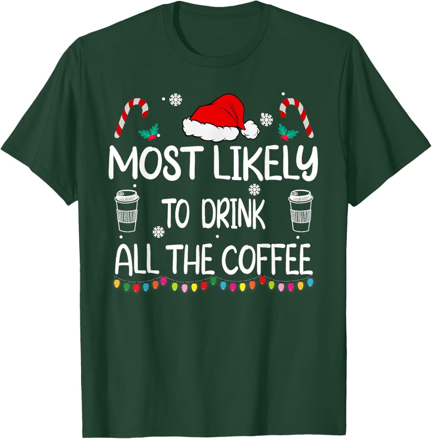 Most Likely To Drink All The Coffee Christmas family T-Shirt - T-Shirt | Forest