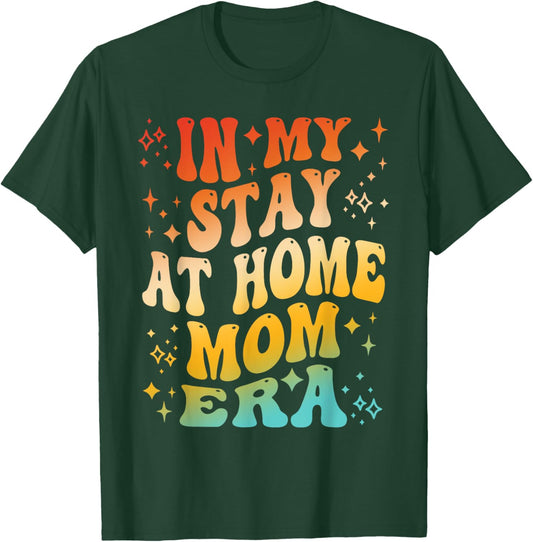In My Stay at home Mom Era Apparel T-Shirt - T-Shirt | Forest