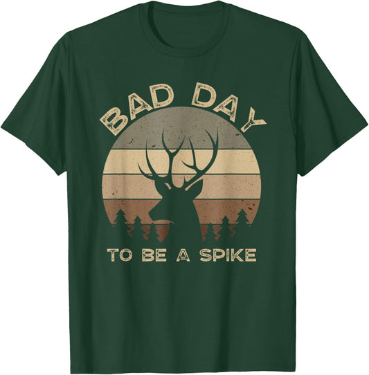 Bad Day To Be A Spike Funny Deer Hunting T-Shirt - T-Shirt | Forest