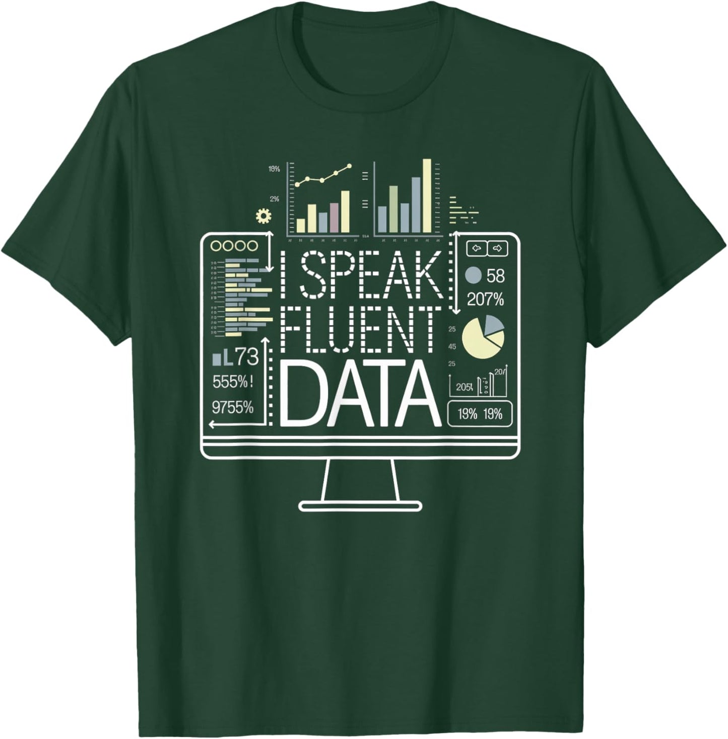I Speak Fluent Data - Data Science and Analytics I Love Data T-Shirt - T-Shirt | Forest