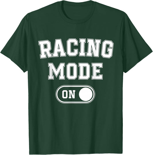 Racing Mode On Funny Racer Gift Car Driver Motorsport Fan T-Shirt - T-Shirt | Forest