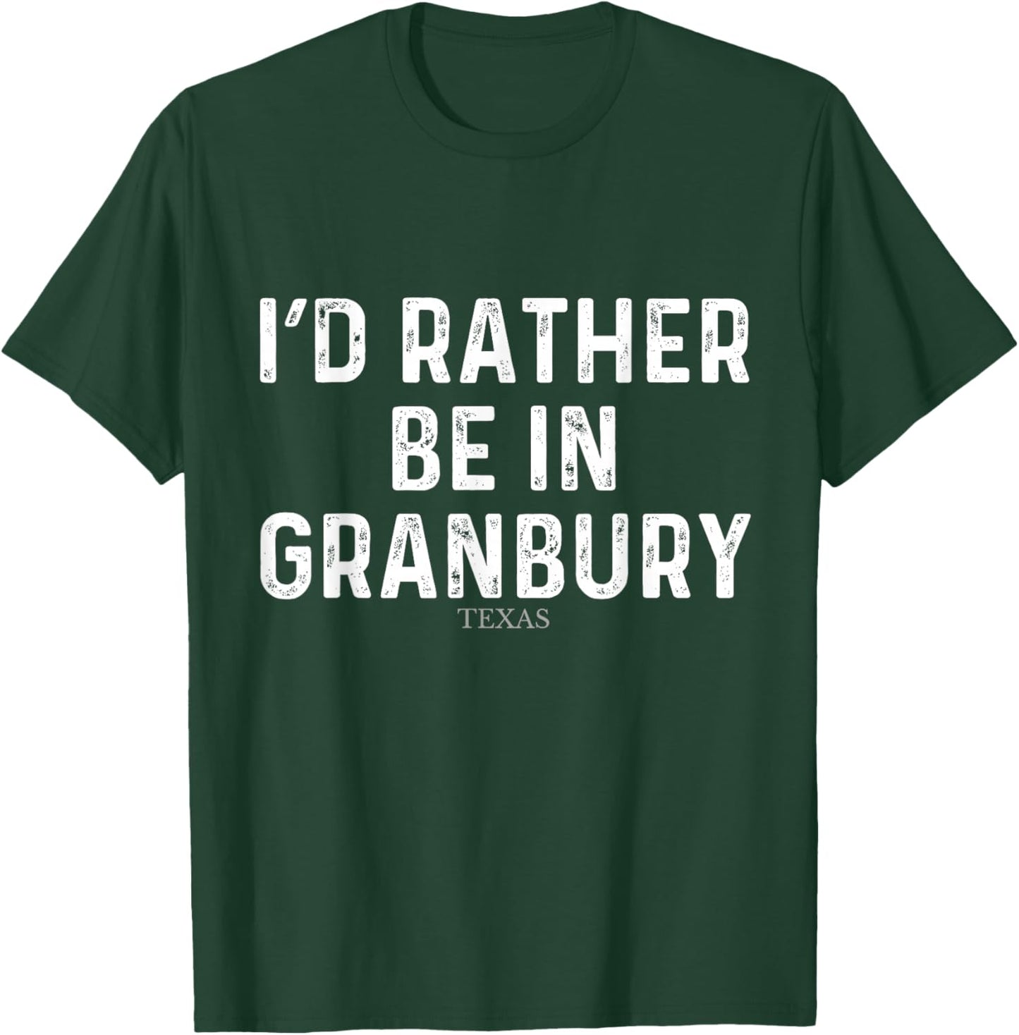 I'd Rather Be In Granbury - US State Texas T-Shirt - T-Shirt | Forest