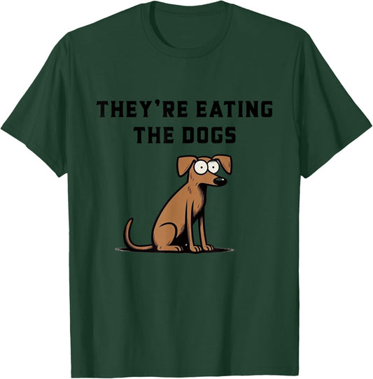 They’re Eating The Dogs T-Shirt - T-Shirt | Forest