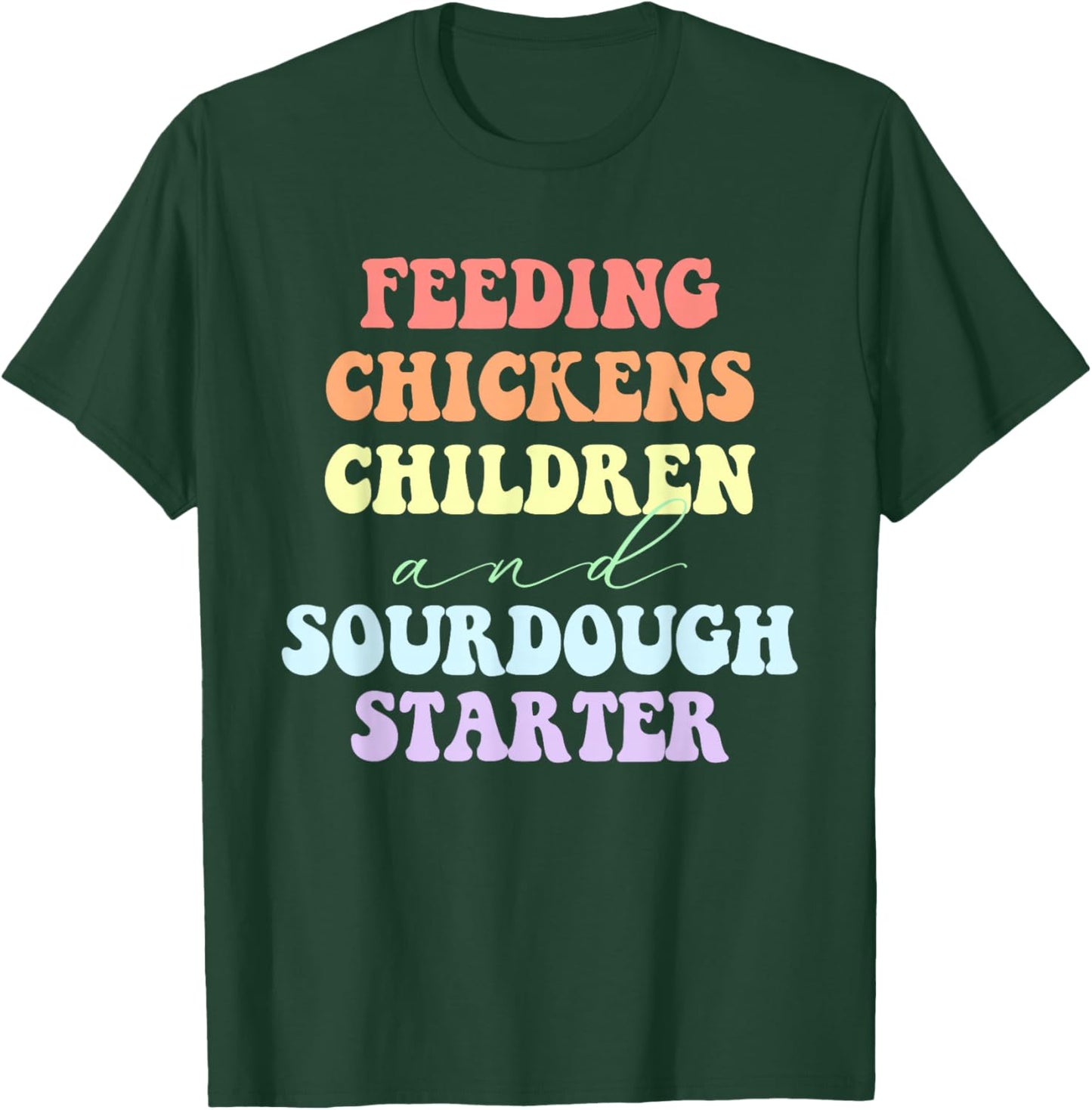 Funny Feeding Chickens Children And Sourdough Starter T-Shirt - T-Shirt | Forest