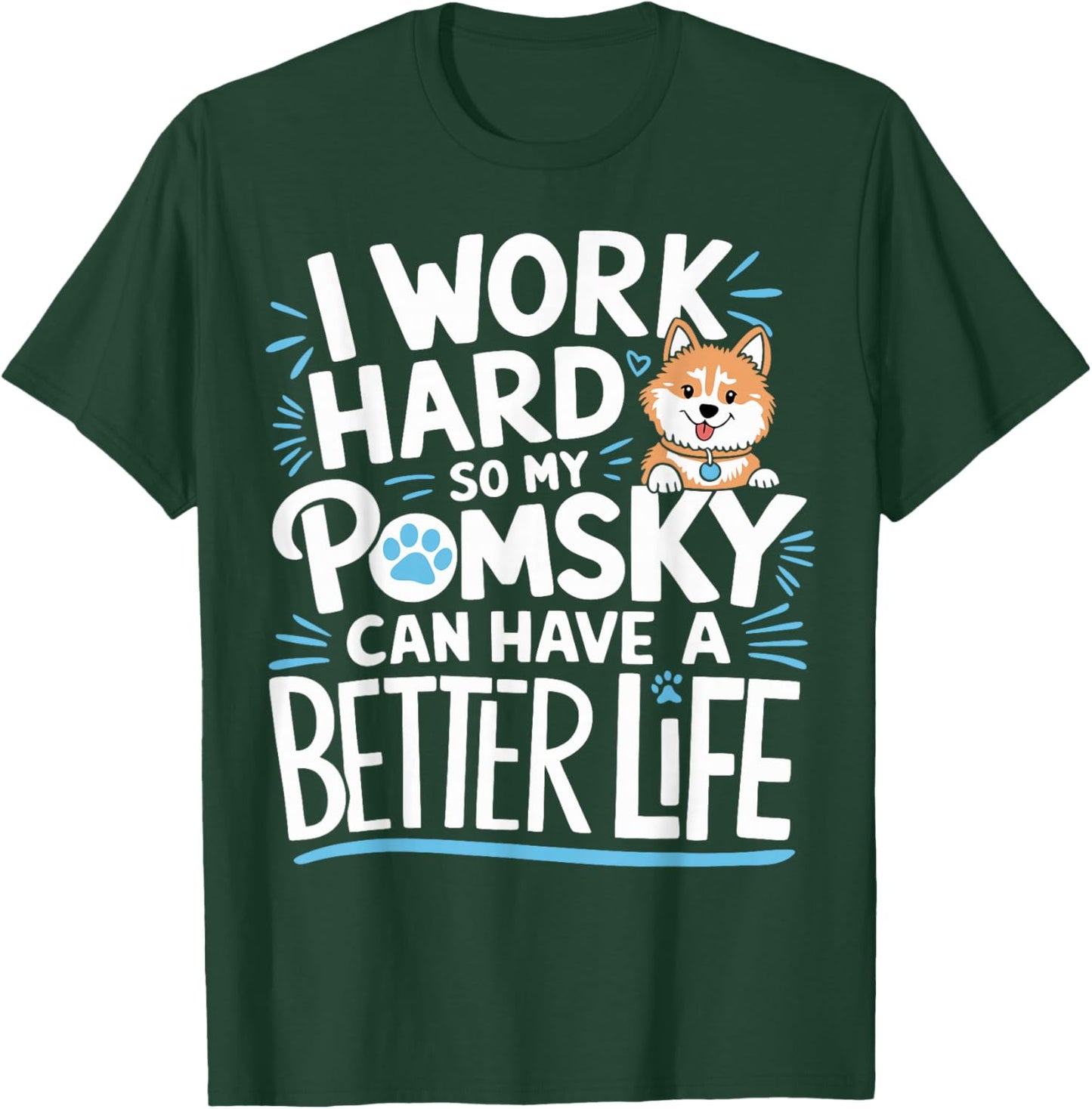 Pomsky Dog Owner Work Hard Pomsky T-Shirt - T-Shirt | Forest