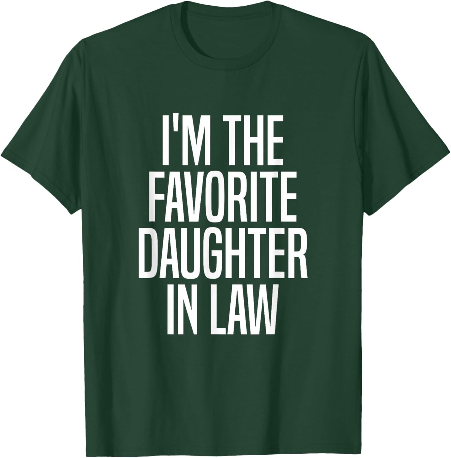 I'm The Favorite Daughter in Law T-Shirt - T-Shirt | Forest