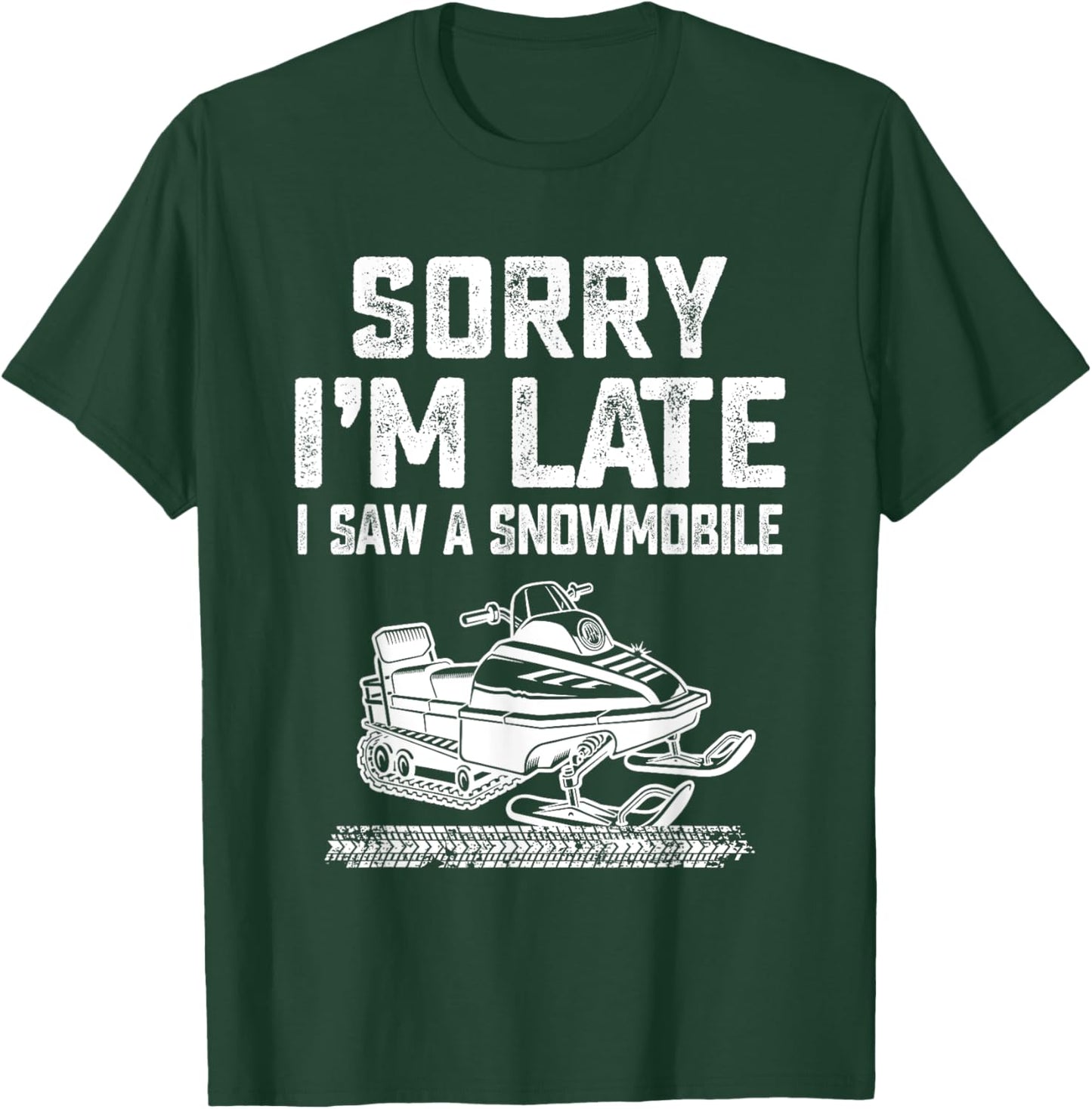 Sorry I'm Late I Saw A Snowmobile Snowmobiling Sport Lovers T-Shirt - T-Shirt | Forest