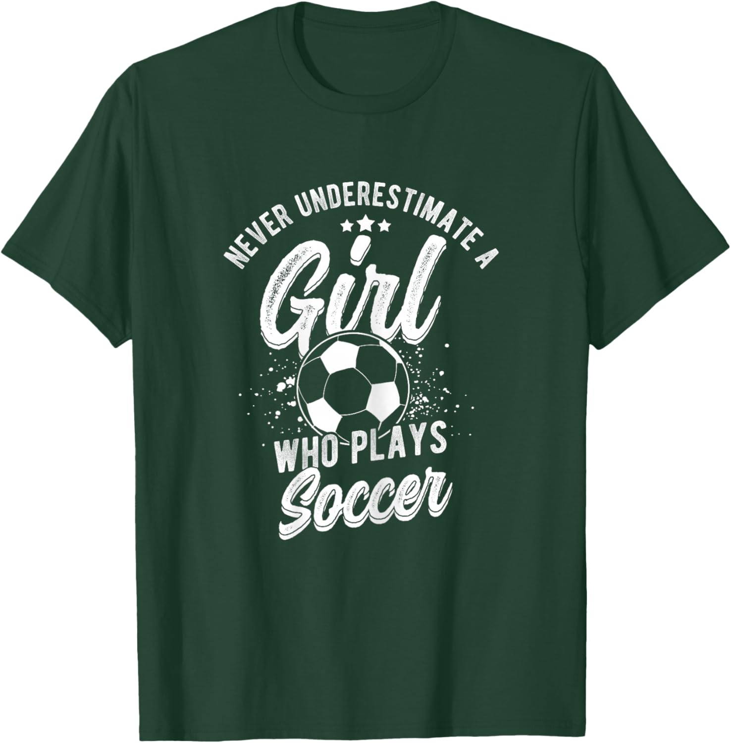 NEVER UNDERESTIMATE A GIRL WHO PLAYS SOCCER Player T-Shirt - T-Shirt | Forest