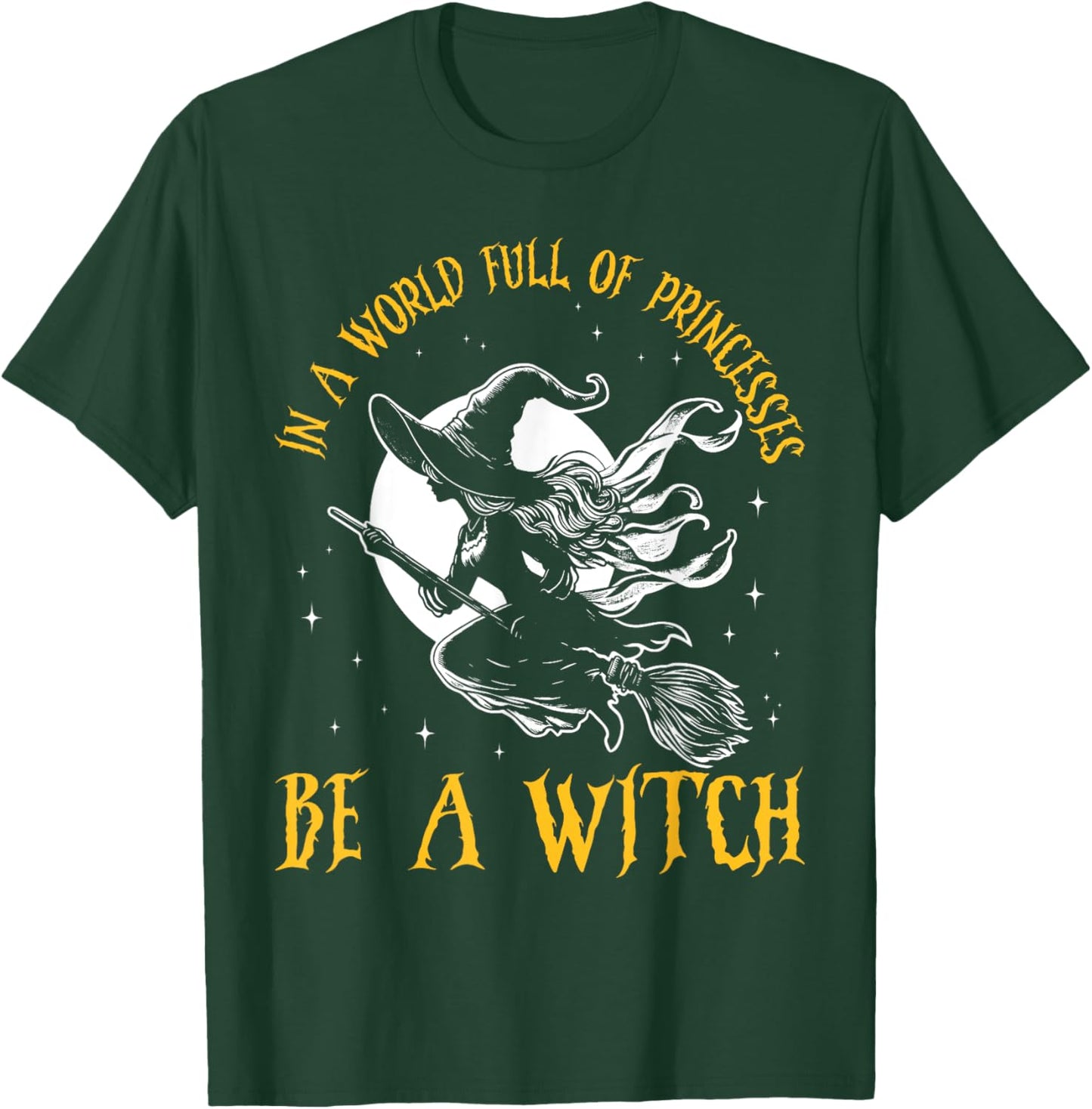 In a World Full of Princesses Be a Witch Halloween 2024 T-Shirt - T-Shirt | Forest