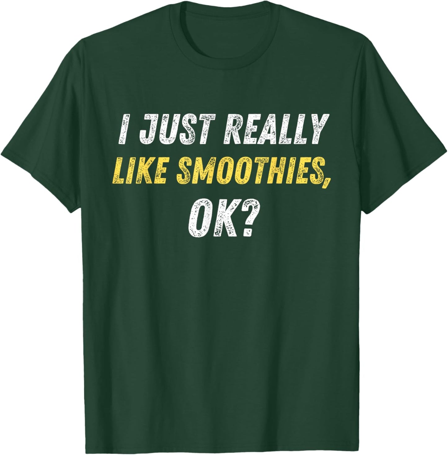 I Just Really Like Smoothies Ok Funny Smoothie Lover Quote T-Shirt - T-Shirt | Forest