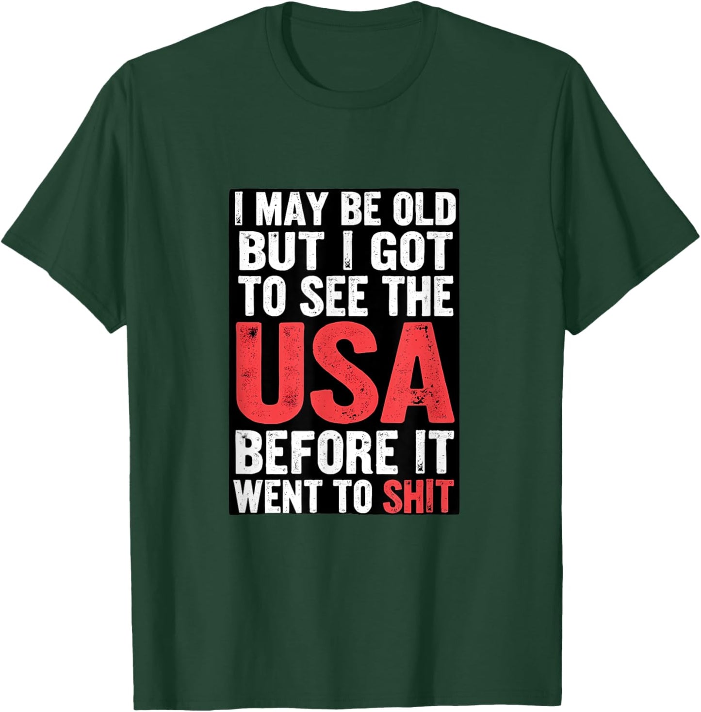 I May Be Old But I Got To See USA T-Shirt - T-Shirt | Forest