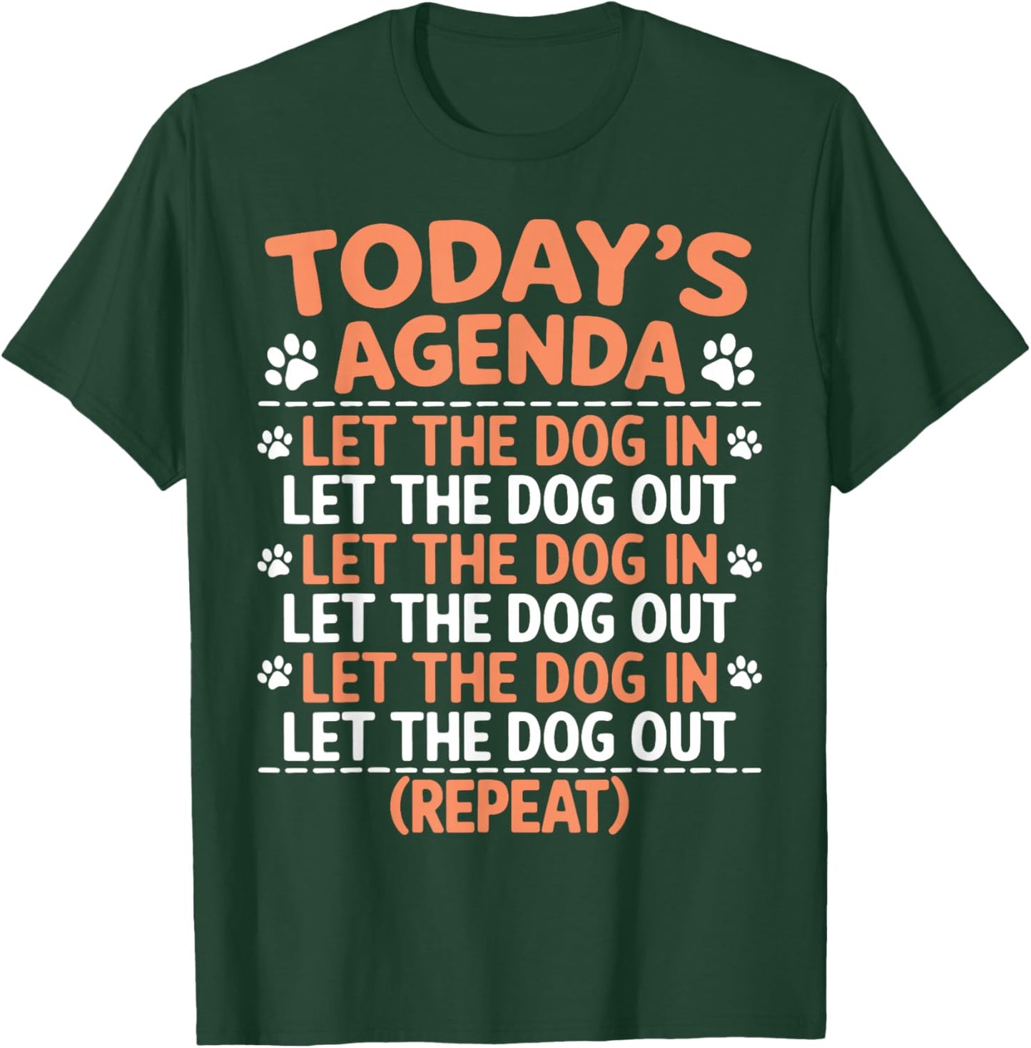 Dogs Today's Agenda Let The Dog In Let The Dog Out Repeat T-Shirt - T-Shirt | Forest