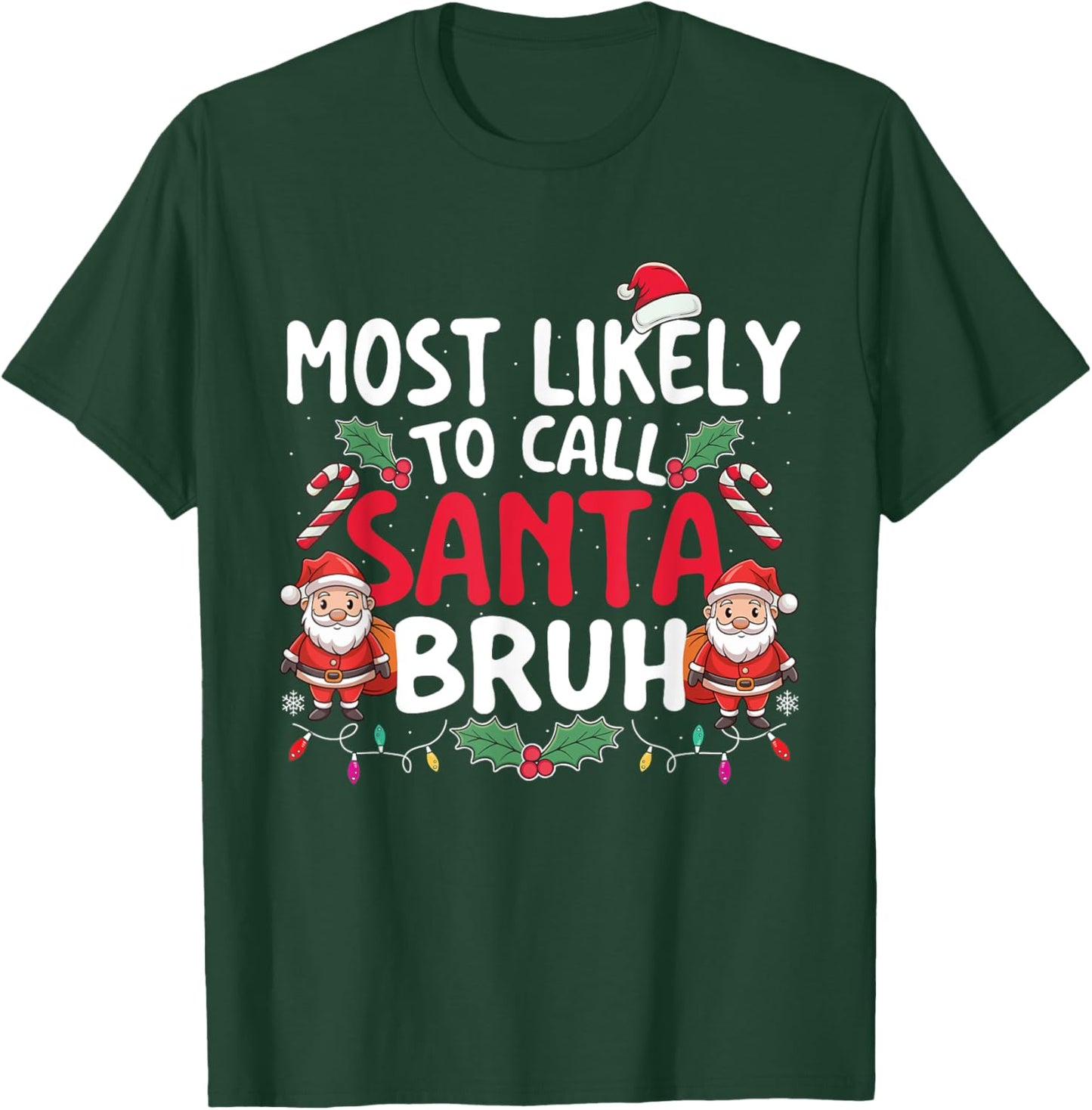 Most Likely To Call Santa Bruh - Xmas Christmas Squad T-Shirt - T-Shirt | Forest