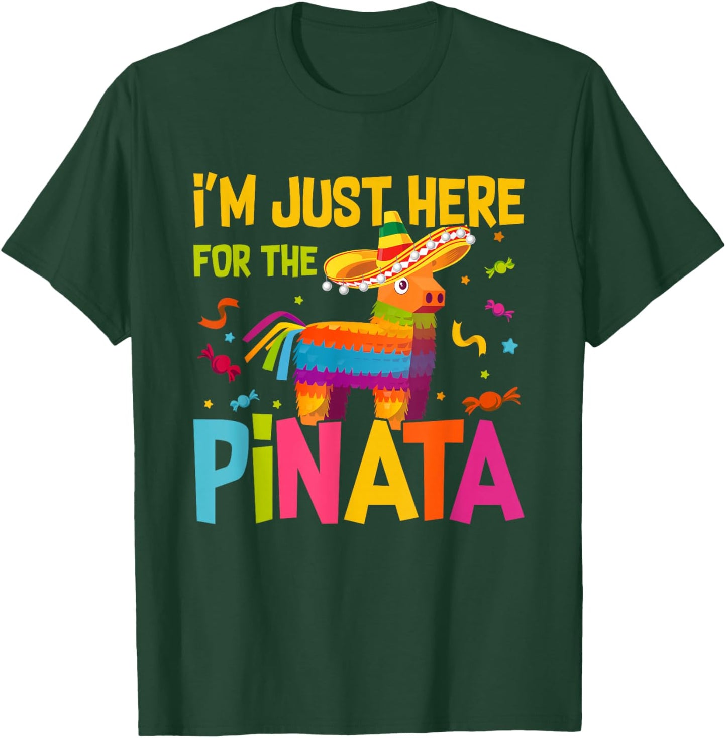 I'm Just Here For The Pinata Funny Mexican Party T-Shirt - T-Shirt | Forest