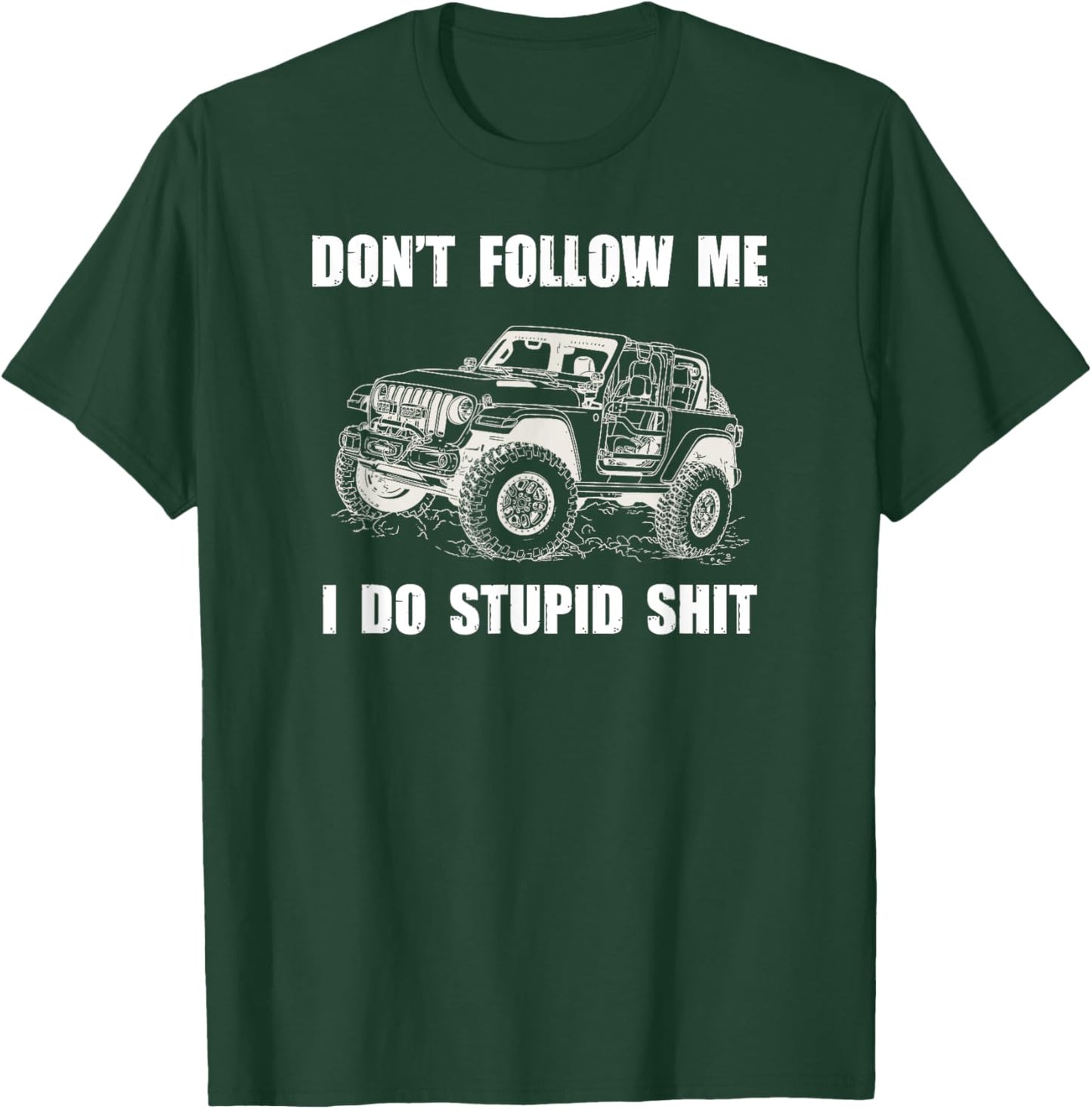 Don't Follow Me I Do Stupid Things-4x4 SUV Rock Crawler T-Shirt - T-Shirt | Forest