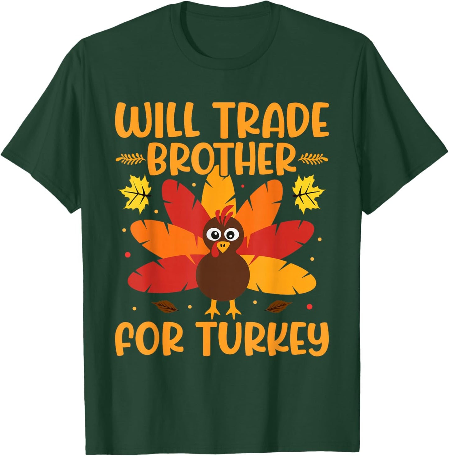Will Trade Brother for Turkey Boys Girls Sister Thanksgiving T-Shirt - T-Shirt | Forest