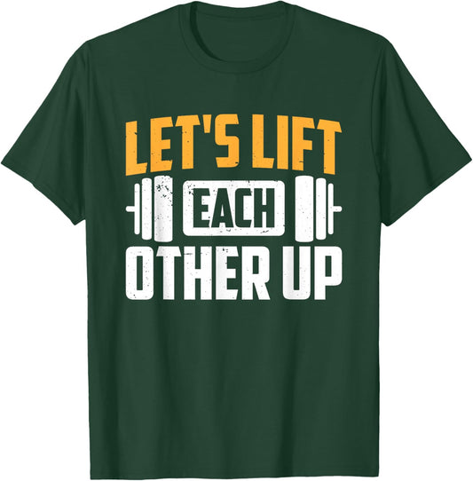 Let's Lift Each Other Up T-Shirt - T-Shirt | Forest