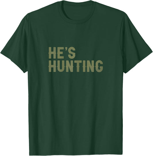 He's Hunting Funny Hunting Wife Art Hunting Season T-Shirt - T-Shirt | Forest