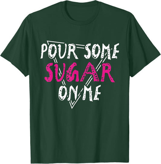 Pour Some Sugar on Me Music Rock Vibes T-Shirt - T-Shirt | Forest