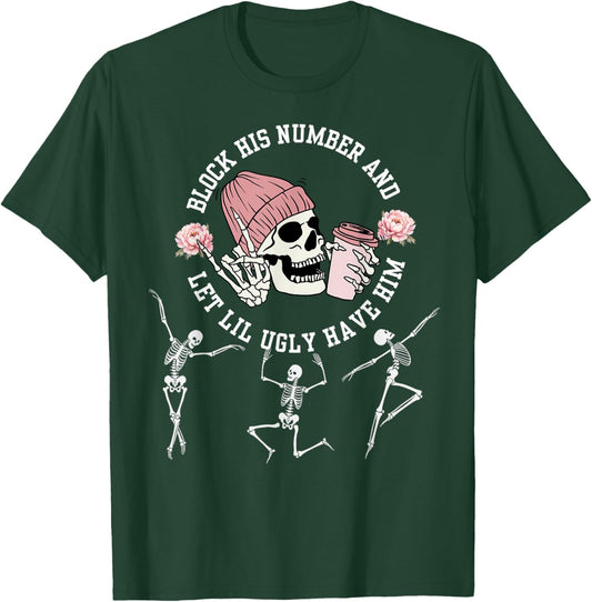 Block His Number and Let Lil Ugly Have Him breakup quotes T-Shirt - T-Shirt | Forest