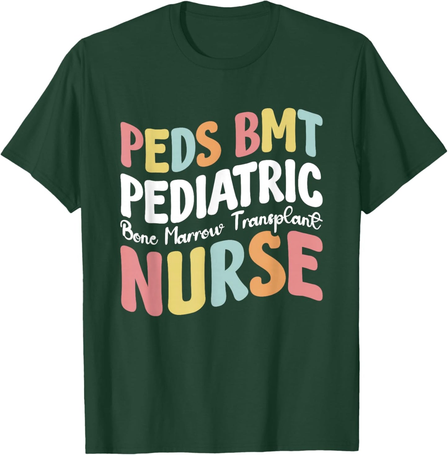 Peds BMT Pediatric Bone Marrow Transplant Nurse T-Shirt - T-Shirt | Forest