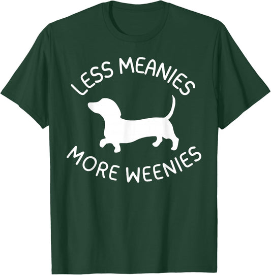 Less Meanies More Weenies Funny Dachshund Lover T-Shirt - T-Shirt | Forest